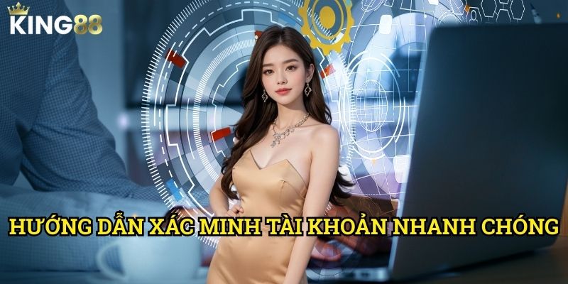 Hướng dẫn xác minh tài khoản nhanh chóng King88 - Rút ngắn thời gian chờ đợi 4 Hướng dẫn xác minh tài khoản nhanh chóng King88 - Rút ngắn thời gian chờ đợi