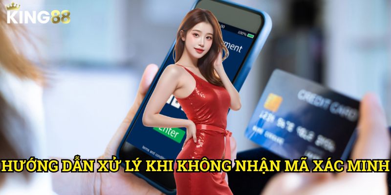 Hướng dẫn xử lý khi không nhận mã xác minh King88 - Giải quyết nhanh gọn 3 Hướng dẫn xử lý khi không nhận mã xác minh King88 - Giải quyết nhanh gọn