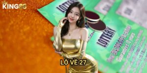 Lô về 27 King88 - Bí kíp đánh con số thần tài hiệu quả 9 Lô về 27 King88 - Bí kíp đánh con số thần tài hiệu quả
